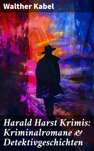 Walther Kabel: Harald Harst Krimis: Kriminalromane & Detektivgeschichten