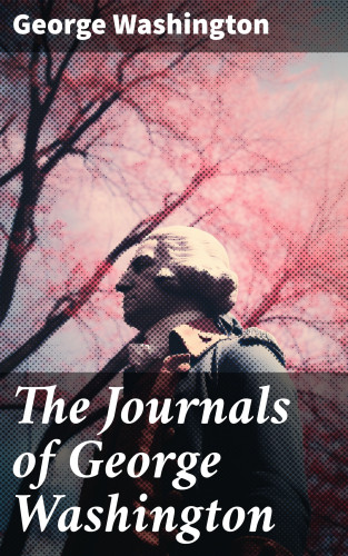George Washington: The Journals of George Washington