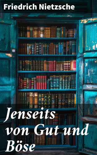 Friedrich Nietzsche: Jenseits von Gut und Böse