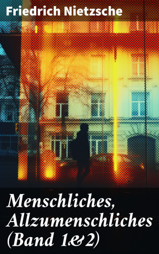 Friedrich Nietzsche: Menschliches, Allzumenschliches (Band 1&2)