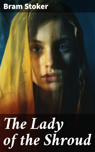 Bram Stoker: The Lady of the Shroud