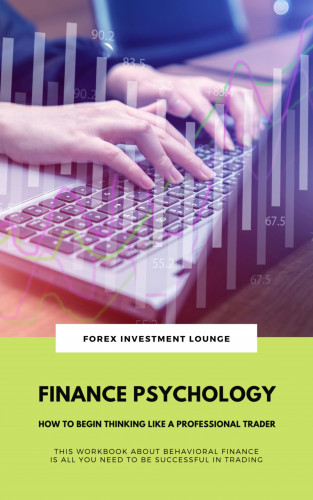 Forex Investment Lounge: Finance Psychology: How To Begin Thinking Like A Professional Trader