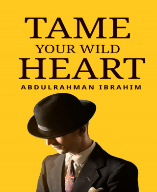 AbdulRahman Ibrahim: Tame Your Wild Heart