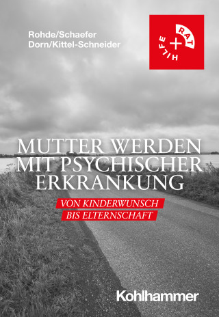 Anke Rohde, Christof Schaefer, Almut Dorn, Sarah Kittel-Schneider: Mutter werden mit psychischer Erkrankung