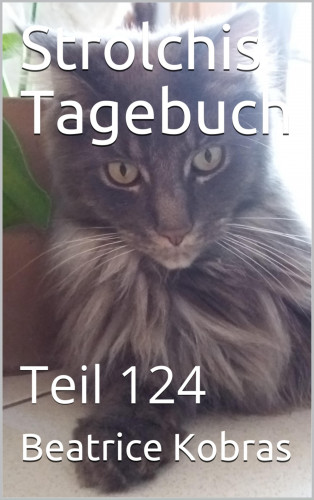 Beatrice Kobras: Strolchis Tagebuch - Teil 124