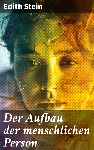 Edith Stein: Der Aufbau der menschlichen Person