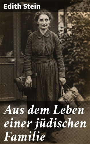 Edith Stein: Aus dem Leben einer jüdischen Familie