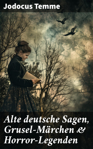 Jodocus Temme: Alte deutsche Sagen, Grusel-Märchen & Horror-Legenden