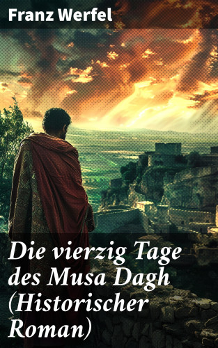 Franz Werfel: Die vierzig Tage des Musa Dagh (Historischer Roman)