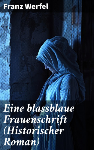 Franz Werfel: Eine blassblaue Frauenschrift (Historischer Roman)