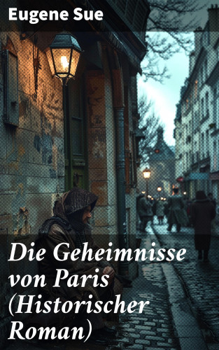 Eugene Sue: Die Geheimnisse von Paris (Historischer Roman)