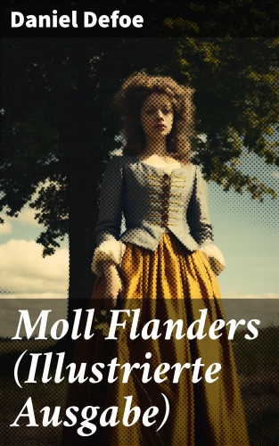 Daniel Defoe: Moll Flanders (Illustrierte Ausgabe)