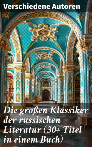Anton Pawlowitsch Tschechow, Iwan Sergejewitsch Turgenew, Fjodor Sologub, Nikolai Gogol, Fjodor Michailowitsch Dostojewski, Leo Tolstoi, Dmitri Mereschkowski, Michail Lermontow, Alexander Sergejewitsch Puschkin, Nikolai Leskow, Iwan Gontscharow, Maxim Gorki, Wladimir G. Korolenko, Katharina die Große: Die großen Klassiker der russischen Literatur (30+ Titel in einem Buch)