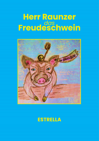 Estrella: Herr Raunzer das Freudeschwein
