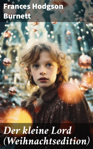 Frances Hodgson Burnett: Der kleine Lord (Weihnachtsedition)