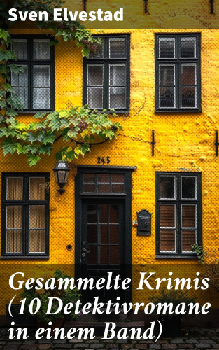 Sven Elvestad: Gesammelte Krimis (10 Detektivromane in einem Band)