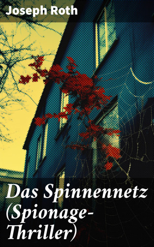 Joseph Roth: Das Spinnennetz (Spionage-Thriller)