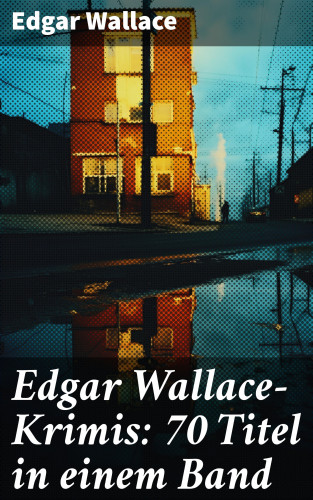 Edgar Wallace: Edgar Wallace-Krimis: 70 Titel in einem Band