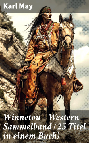 Karl May: Winnetou - Western Sammelband (25 Titel in einem Buch)