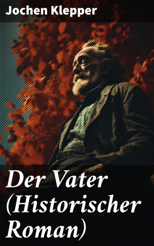 Jochen Klepper: Der Vater (Historischer Roman)