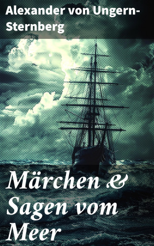 Alexander von Ungern-Sternberg: Märchen & Sagen vom Meer