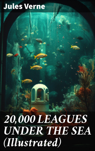 Jules Verne: 20,000 LEAGUES UNDER THE SEA (Illustrated)