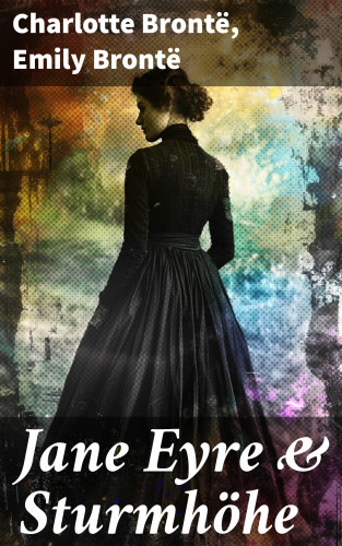 Charlotte Brontë, Emily Brontë: Jane Eyre & Sturmhöhe