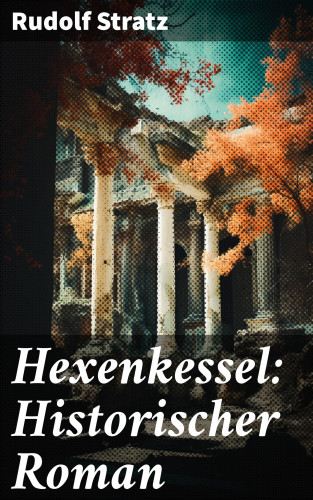 Rudolf Stratz: Hexenkessel: Historischer Roman