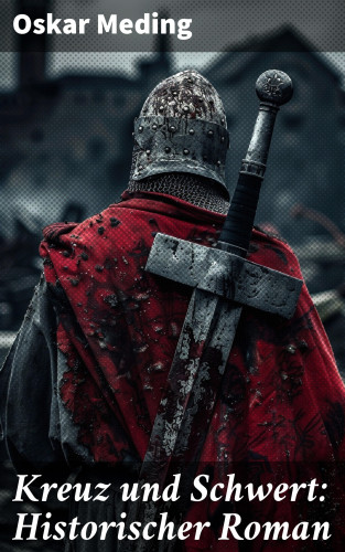 Oskar Meding: Kreuz und Schwert: Historischer Roman