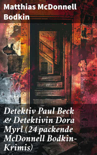 Matthias McDonnell Bodkin: Detektiv Paul Beck & Detektivin Dora Myrl (24 packende McDonnell Bodkin-Krimis)