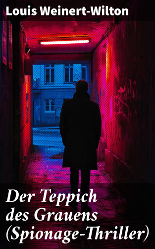 Louis Weinert-Wilton: Der Teppich des Grauens (Spionage-Thriller)