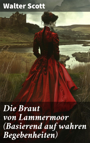 Walter Scott: Die Braut von Lammermoor (Basierend auf wahren Begebenheiten)