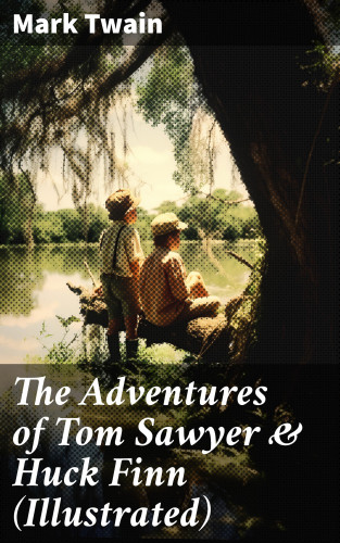 Mark Twain: The Adventures of Tom Sawyer & Huck Finn (Illustrated)
