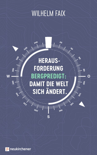 Wilhelm Faix: Herausforderung Bergpredigt: Damit die Welt sich ändert.