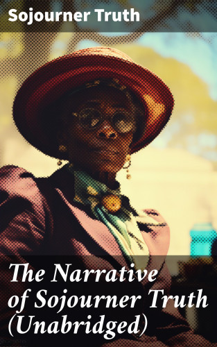 Sojourner Truth: The Narrative of Sojourner Truth (Unabridged)
