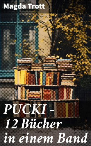Magda Trott: PUCKI - 12 Bücher in einem Band