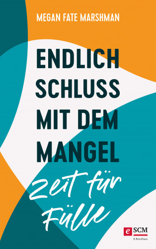 Megan Fate Marshman: Endlich Schluss mit dem Mangel - Zeit für Fülle