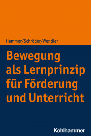 Richard Hammer, Jörg Schröder, Michael Wendler: Bewegung als Lernprinzip für Förderung und Unterricht