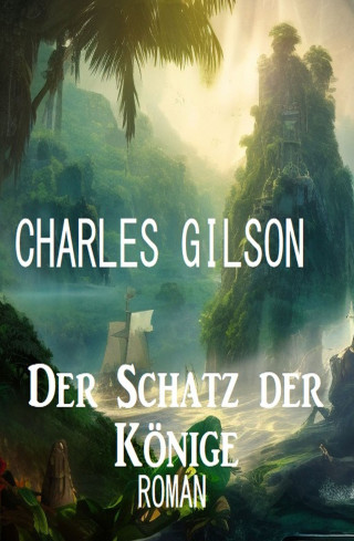 Charles Gilson: Der Schatz der Könige: Roman
