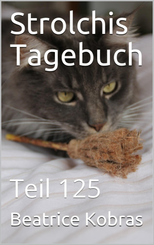 Beatrice Kobras: Strolchis Tagebuch - Teil 125