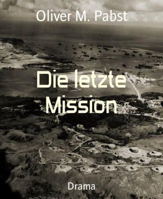 Oliver M. Pabst: Die letzte Mission