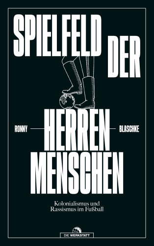 Ronny Blaschke: Spielfeld der Herrenmenschen