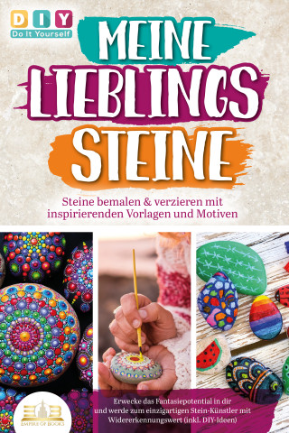 DIY Do it yourself: MEINE LIEBLINGSSTEINE - Steine bemalen & verzieren mit inspirierenden Vorlagen und Motiven: Erwecke das Fantasiepotential in dir und werde zum einzigartigen Stein-Künstler mit (inkl. DIY-Ideen)