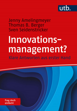 Jenny Amelingmeyer, Thomas B. Berger, Sven Seidenstricker: Innovationsmanagement? Frag doch einfach!