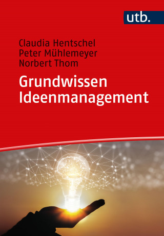 Claudia Hentschel, Peter Mühlemeyer, Norbert Thom: Grundwissen Ideenmanagement