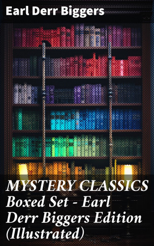 Earl Derr Biggers: MYSTERY CLASSICS Boxed Set - Earl Derr Biggers Edition (Illustrated)