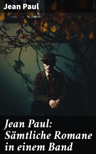Jean Paul: Jean Paul: Sämtliche Romane in einem Band