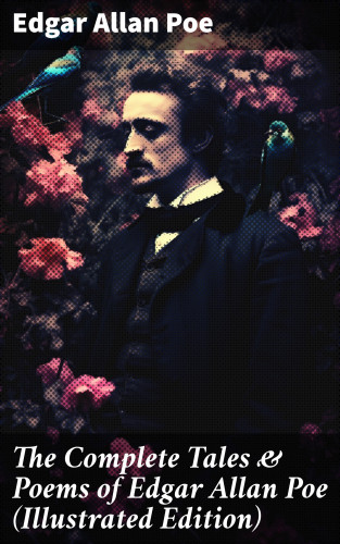 Edgar Allan Poe: The Complete Tales & Poems of Edgar Allan Poe (Illustrated Edition)