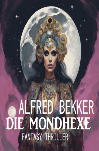 Alfred Bekker: Die Mondhexe: Fantasy Thriller
