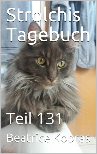 Beatrice Kobras: Strolchis Tagebuch - Teil 131